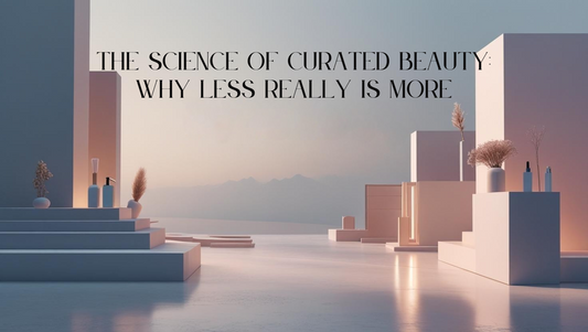 The Science of Curated Beauty: Why Less Really Is More